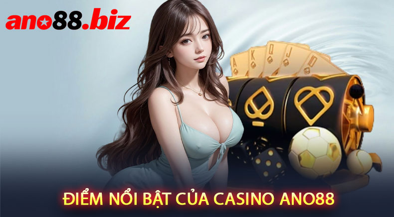 Điểm Nổi Bật Của Casino ANO88