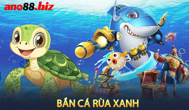 Bắn Cá Rùa Xanh